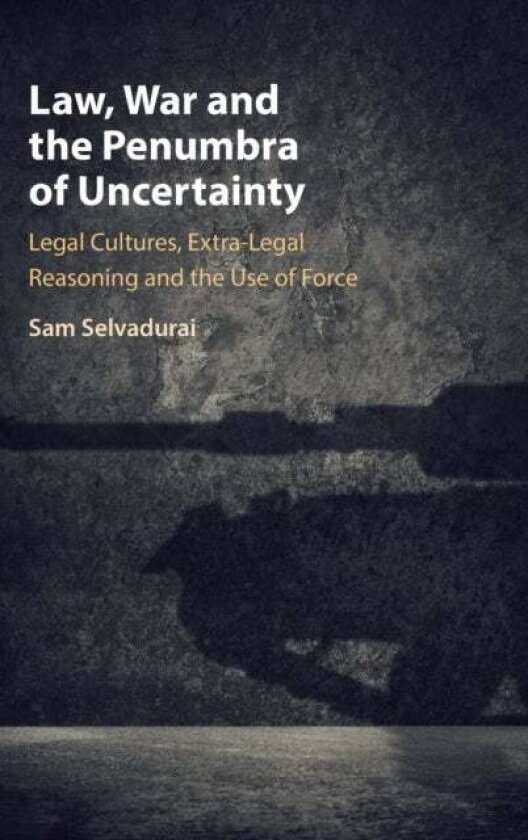 Law, War and the Penumbra of Uncertainty av Sam Selvadurai
