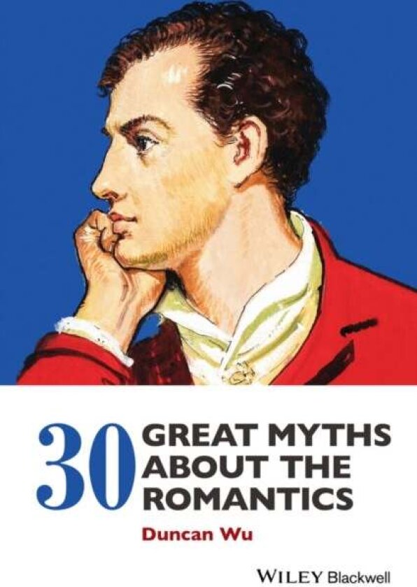 30 Great Myths about the Romantics av Duncan Wu