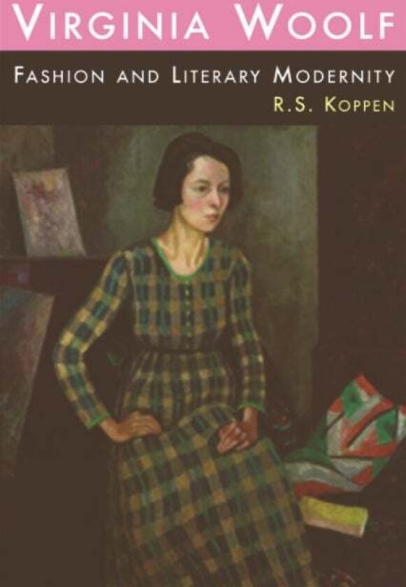 Virginia Woolf, Fashion and Literary Modernity av R. S. Koppen