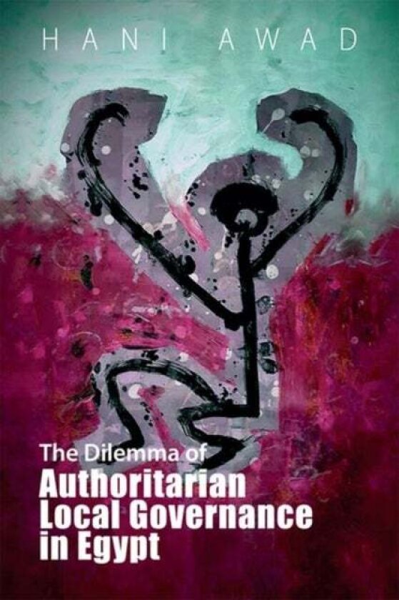 The Dilemma of Authoritarian Local Governance in Egypt av Hani , Doha Institute) Awad