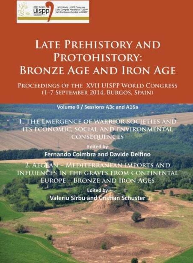 Late Prehistory and Protohistory: Bronze Age and Iron Age (1. The Emergence of warrior societies and its economic, social and environmental consequenc
