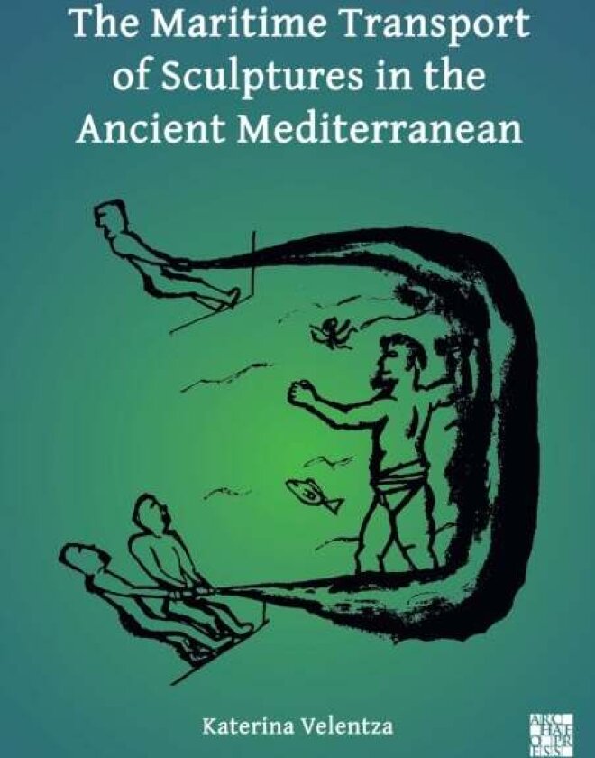 The Maritime Transport of Sculptures in the Ancient Mediterranean av Katerina Velentza