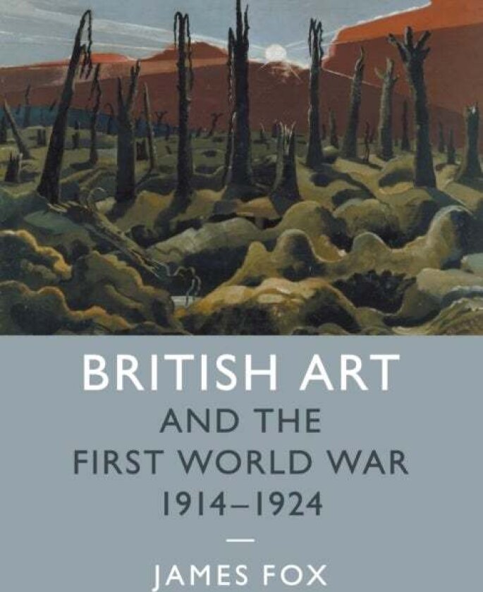 British Art and the First World War, 1914¿1924 av James Fox