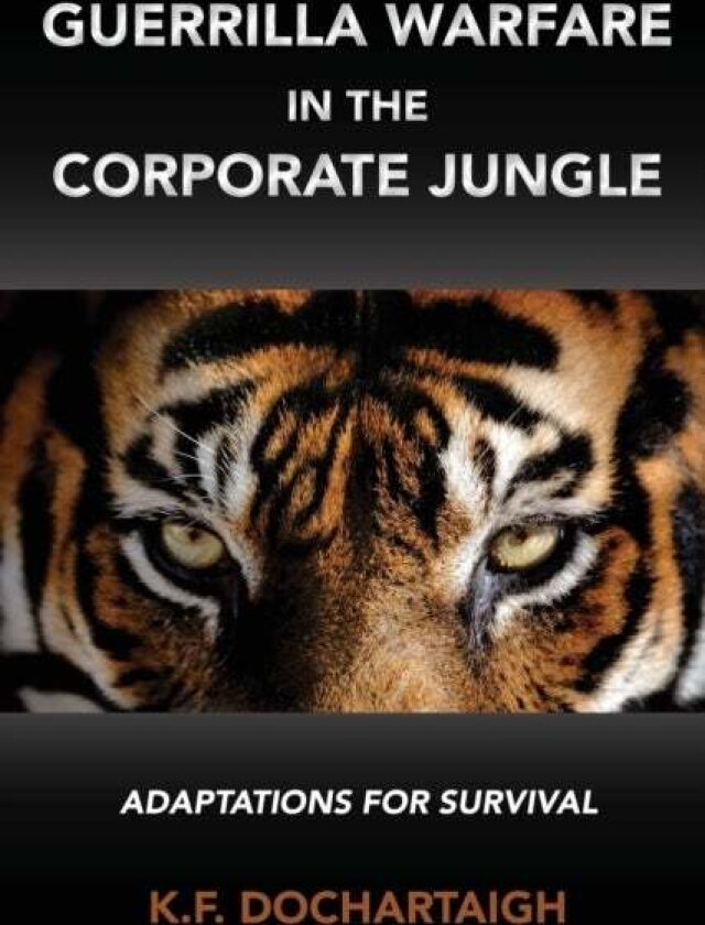 Guerrilla Warfare in the Corporate Jungle av K.F. Dochartaigh
