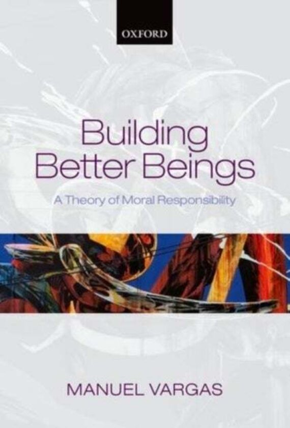 Building Better Beings av Manuel Vargas