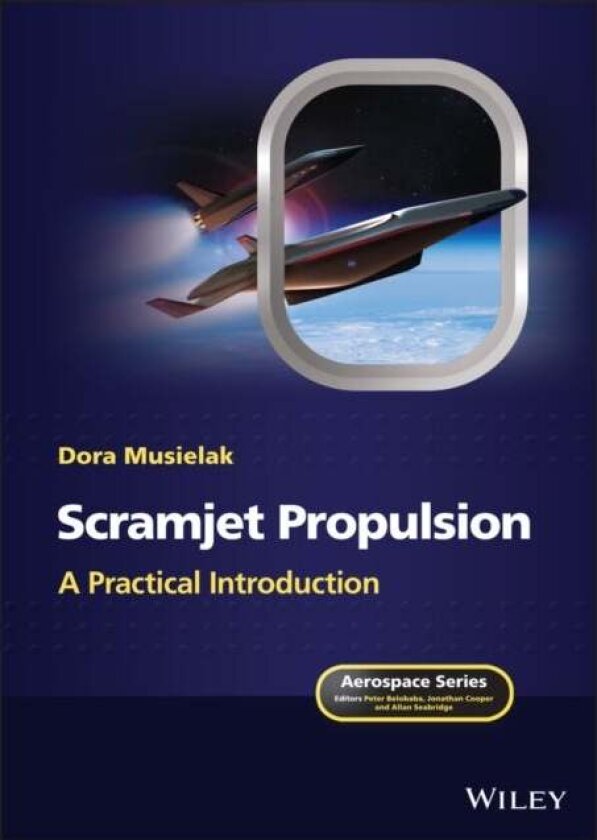 Scramjet Propulsion - A Practical Introduction av Dora Musielak