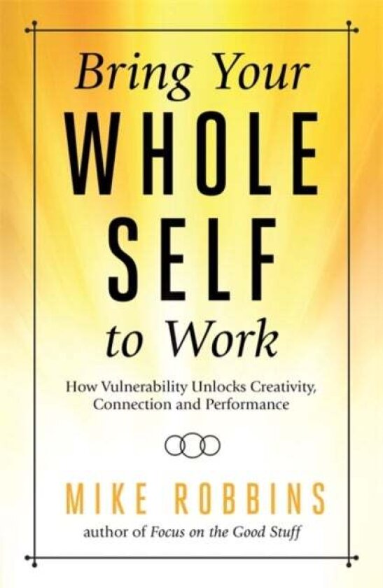 Bring Your Whole Self to Work av Mike Robbins