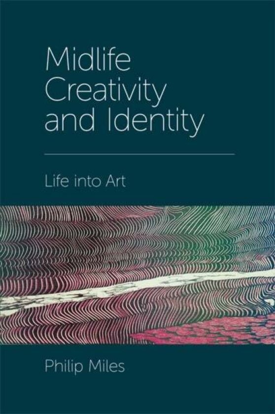 Midlife Creativity and Identity av Philip Miles