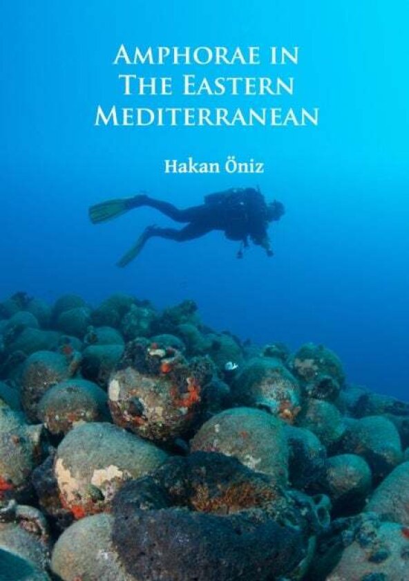 Amphorae in the Eastern Mediterranean av Hakan Oniz