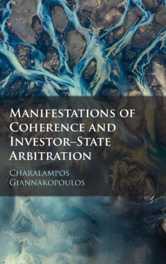 Manifestations of Coherence and Investor-State Arbitration av Charalampos Giannakopoulos
