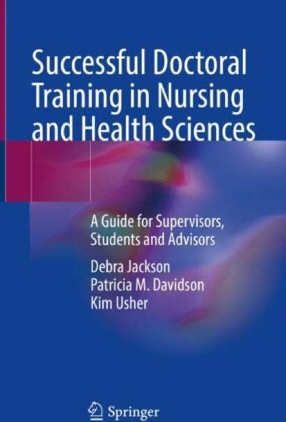 Successful Doctoral Training in Nursing and Health Sciences av Debra, RN, CommNursCert, BHSc MNurs, PhD Jackson