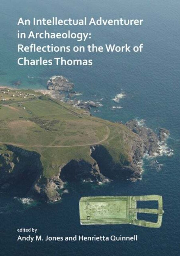 An Intellectual Adventurer in Archaeology: Reflections on the work of Charles Thomas av Andy M. Jones