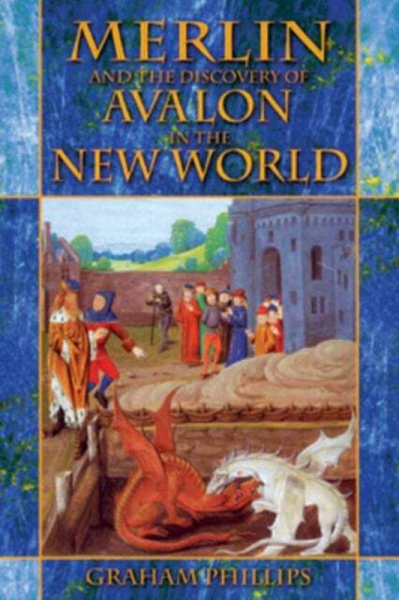 Merlin and the Discovery of Avalon in the New World av Graham Phillips