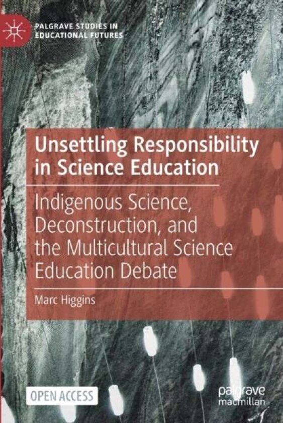 Unsettling Responsibility in Science Education av Marc Higgins