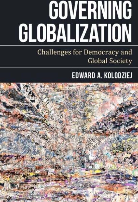 Governing Globalization av Edward A. Kolodziej