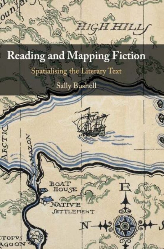 Reading and Mapping Fiction av Sally Bushell
