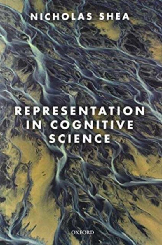 Representation in Cognitive Science av Nicholas Shea