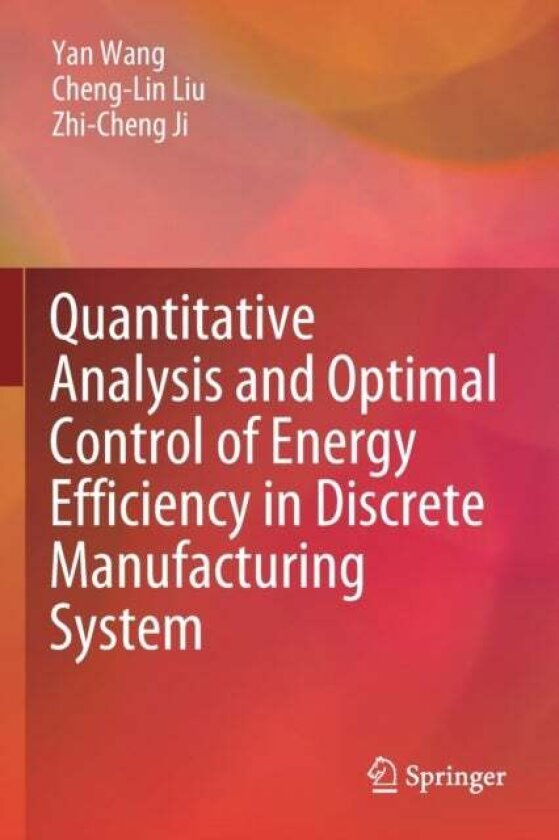 Quantitative Analysis and Optimal Control of Energy Efficiency in Discrete Manufacturing System av Cheng-Lin Liu