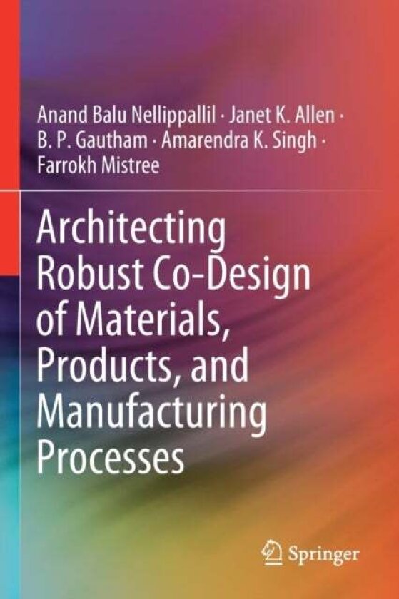 Architecting Robust Co-Design of Materials, Products, and Manufacturing Processes av Amarendra K. Singh