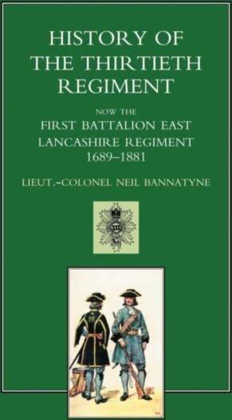 History of the Thirtieth Regiment, Now the First Battalion East Lancashire Regiment 1689-1881 av Neil Bannatyne