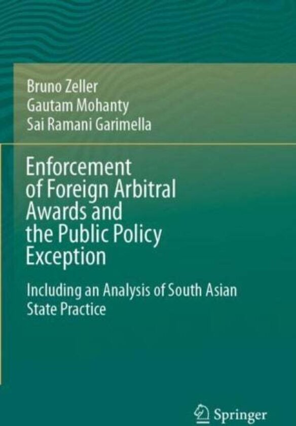 Enforcement of Foreign Arbitral Awards and the Public Policy Exception av Bruno Zeller