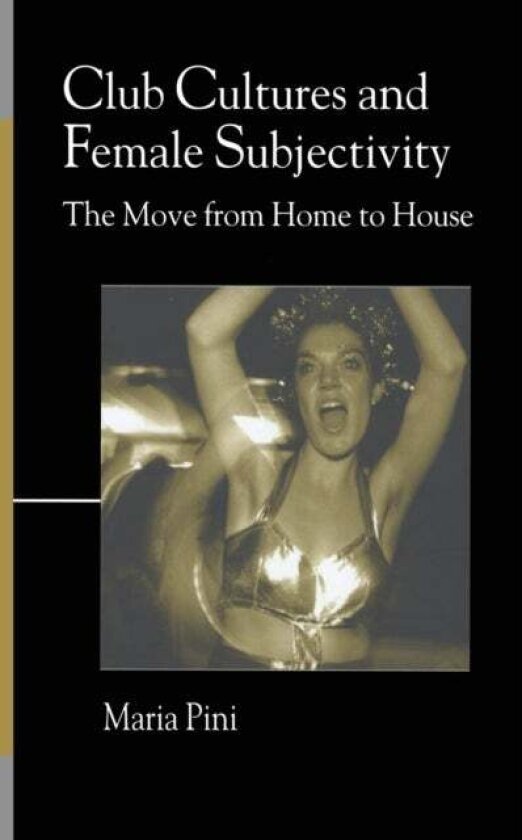 Club Cultures and Female Subjectivity av Maria Pini