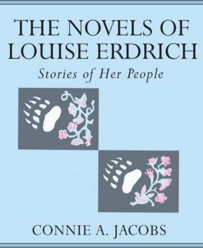 The Novels of Louise Erdrich av Connie A. Jacobs