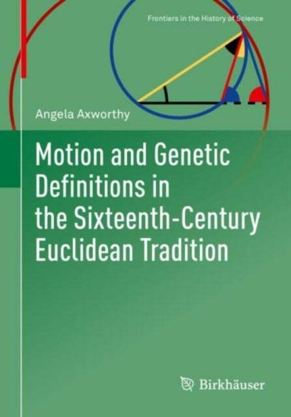 Motion and Genetic Definitions in the Sixteenth-Century Euclidean Tradition av Angela Axworthy