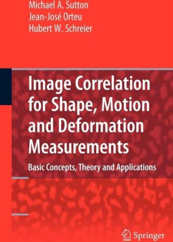 Image Correlation for Shape, Motion and Deformation Measurements av Hubert Schreier