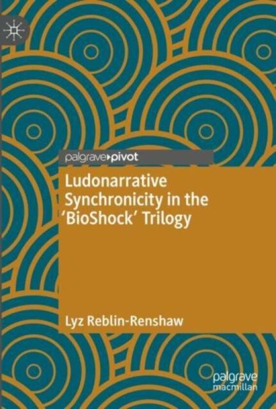 Ludonarrative Synchronicity in the 'BioShock' Trilogy av Lyz Reblin-Renshaw