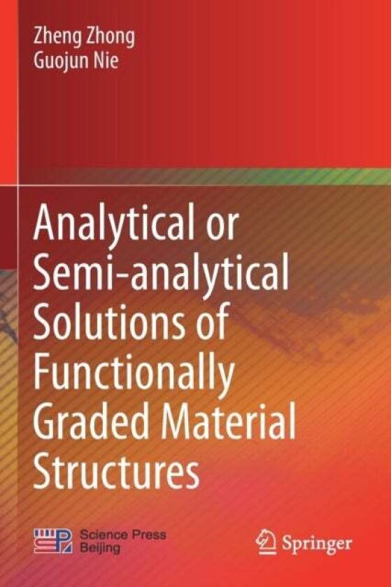 Analytical or Semi-analytical Solutions of Functionally Graded Material Structures av Guojun Nie