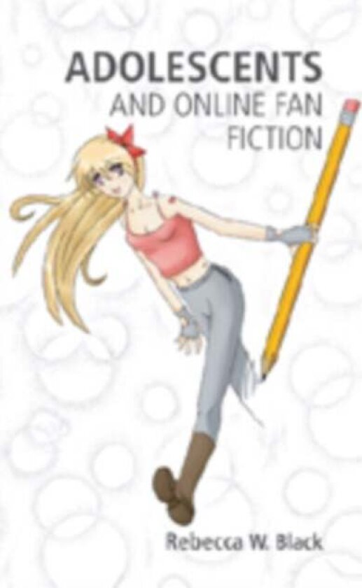 Adolescents and Online Fan Fiction av Rebecca W. Black