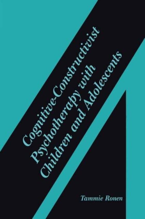Cognitive-Constructivist Psychotherapy with Children and Adolescents av Tammie Ronen