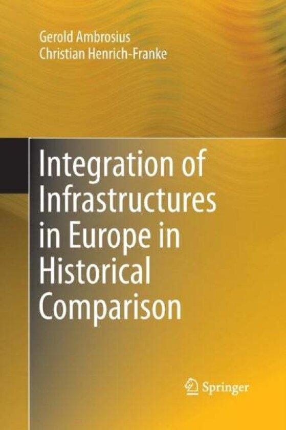 Integration of Infrastructures in Europe in Historical Comparison av Christian Henrich-Franke