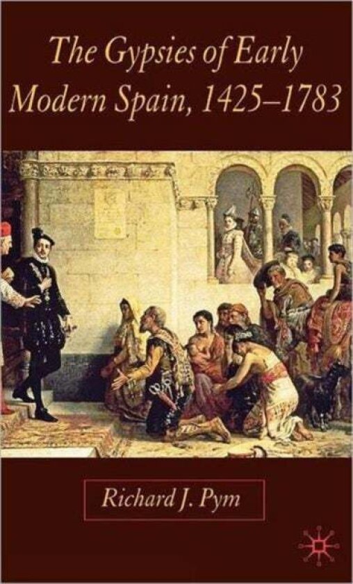 The Gypsies of Early Modern Spain av R. Pym