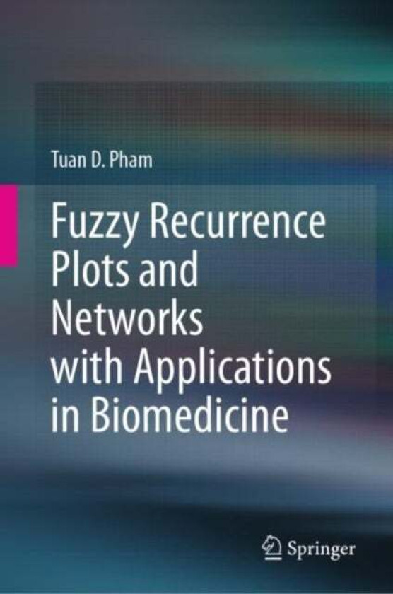 Fuzzy Recurrence Plots and Networks with Applications in Biomedicine av Tuan D. Pham