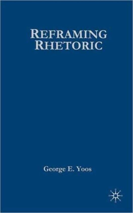 Reframing Rhetoric av G. Yoos
