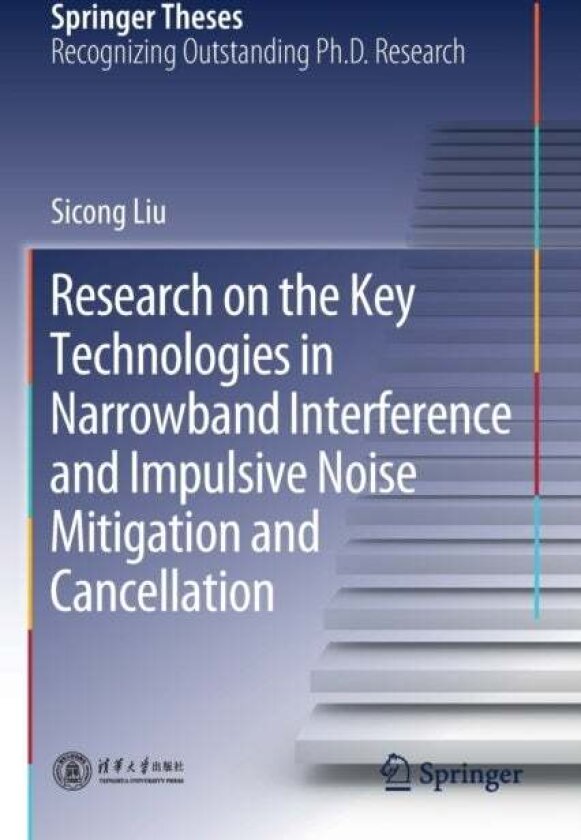 Research on the Key Technologies in Narrowband Interference and Impulsive Noise Mitigation and Cancellation av Sicong Liu