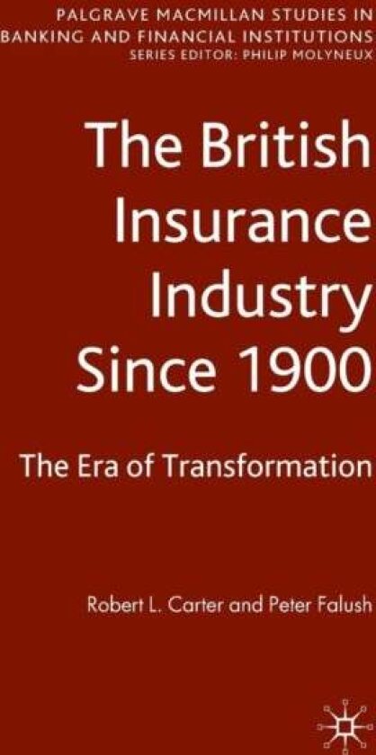 The British Insurance Industry Since 1900 av Peter Falush