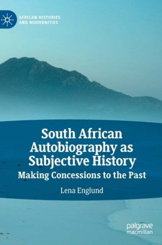 South African Autobiography as Subjective History av Lena Englund