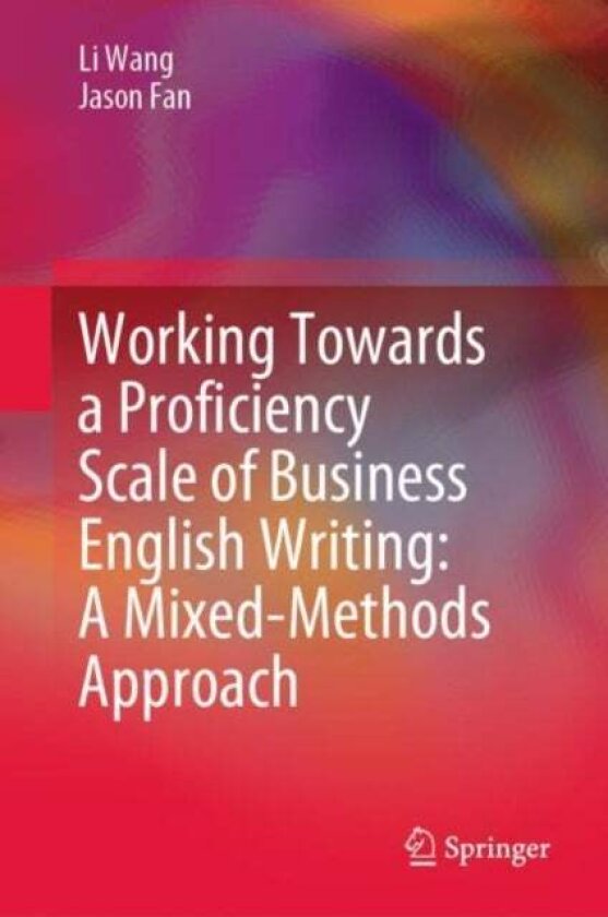 Working Towards a Proficiency Scale of Business English Writing: A Mixed-Methods Approach av Jason Fan