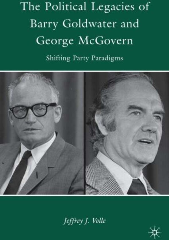 The Political Legacies of Barry Goldwater and George McGovern av J. Volle