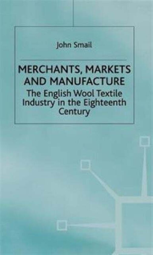 Merchants, Markets and Manufacture av J. Smail