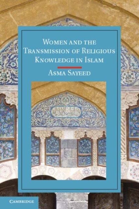 Women and the Transmission of Religious Knowledge in Islam av Asma Sayeed