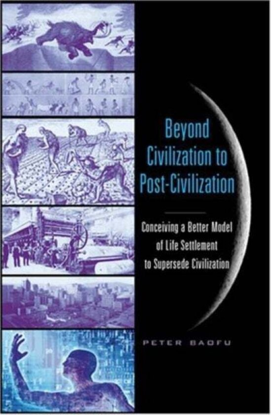 Beyond Civilization to Post-Civilization av Peter, PhD Baofu