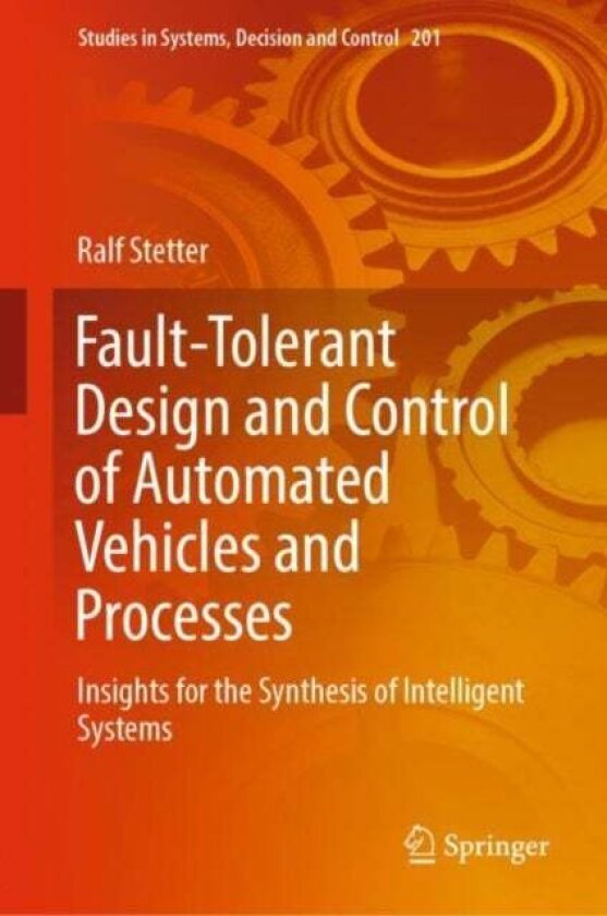 Fault-Tolerant Design and Control of Automated Vehicles and Processes av Ralf Stetter