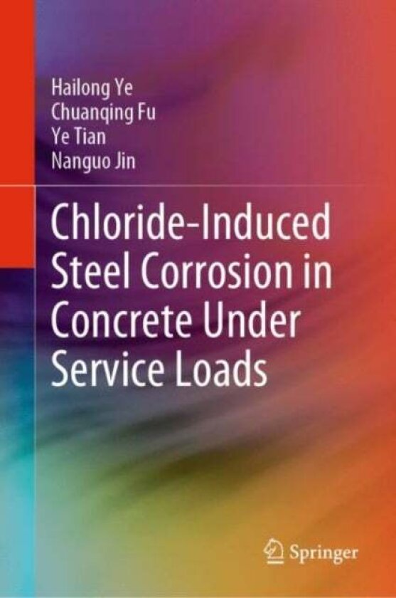 Chloride-Induced Steel Corrosion in Concrete Under Service Loads av Chuanqing Fu