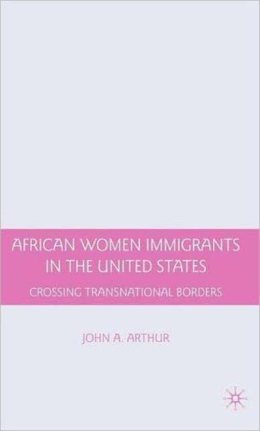 African Women Immigrants in the United States av J. Arthur
