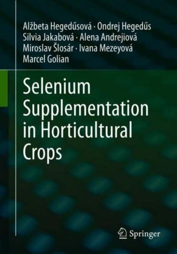 Selenium Supplementation in Horticultural Crops av Alena Andrejiova