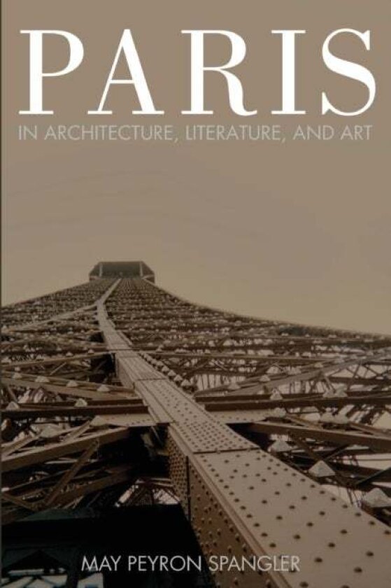 Paris in Architecture, Literature, and Art av May Spangler